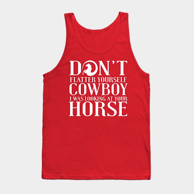 Don't Flatter Yourself Cowboy Tank Top by kimmieshops